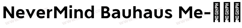 NeverMind Bauhaus Me字体转换 NeverMind Bauhaus Me字体转换